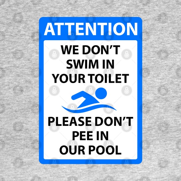 We dont swim in your toilet please dont pee in our pool by Barn Shirt USA